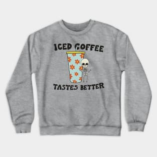 Iced Coffee Tastes Better Crewneck Sweatshirt